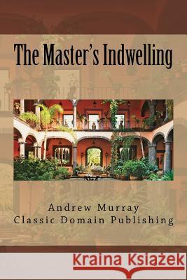 The Master's Indwelling Andrew Murray Classic Domain Publishing 9781517402648 Createspace - książka