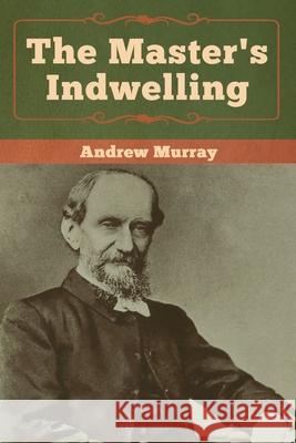 The Master's Indwelling Andrew Murray 9781618957153 Bibliotech Press - książka