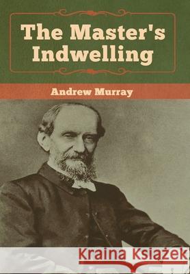 The Master's Indwelling Andrew Murray 9781618957160 Bibliotech Press - książka