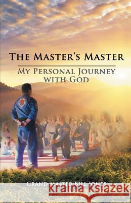 The Master's Master: My Personal Journey with God Grand Master Bill Jones 9781631320286 Alive Books - książka