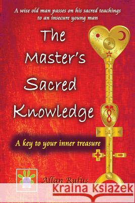 The Master's Sacred Knowledge: A key to your inner treasure Rufus, Allan G. 9781479364039 Createspace - książka