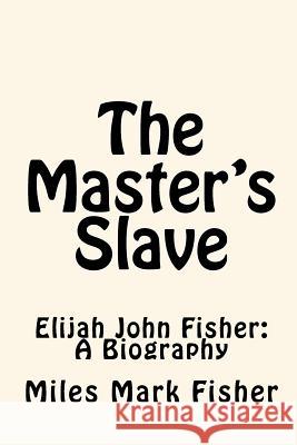 The Master's Slave: Elijah John Fisher: A Biography Miles Mark Fisher Joe Henry Mitchell 9781450548311 Createspace - książka