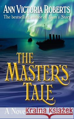 The Master's Tale: A Novel of the Titanic Ann Victoria Roberts 9780992958428 Arnwood Press - książka