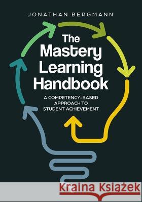 The Mastery Learning Handbook: A Competency-Based Approach to Student Achievement Jonathan Bergmann 9781416631422 ASCD - książka