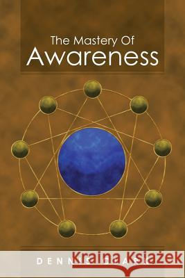 The Mastery of Awareness Dennis Clark 9781477293676 Authorhouse - książka