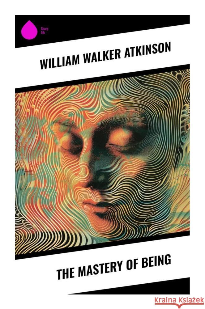 The Mastery of Being Atkinson, William Walker 9788028334963 Sharp Ink - książka