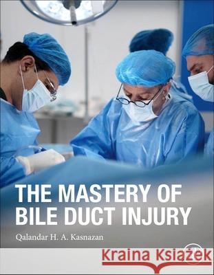 The Mastery of Bile Duct Injury Qalandar Hussein Abdulkarim Kasnazan 9780443340017 Academic Press - książka