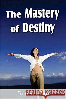 The Mastery of Destiny James Allen 9781612031286 Bottom of the Hill Publishing - książka