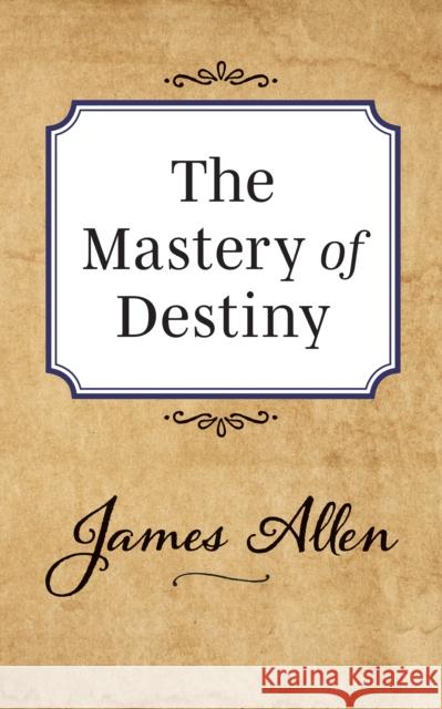 The Mastery of Destiny James Allen 9781722502447 G&D Media - książka