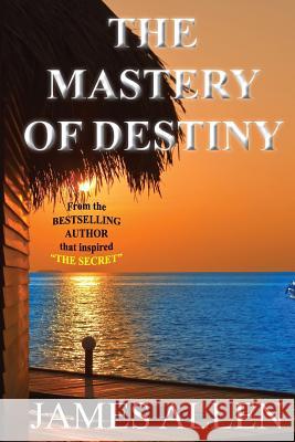 The Mastery of Destiny James Allen 9781937884116 Wisdom Road Publishing - książka