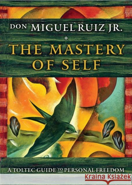 The Mastery of Self: A Toltec Guide to Personal Freedom don Miguel (don Miguel Ruiz Jr.) Ruiz Jr. 9781938289699 Hierophant Publishing - książka