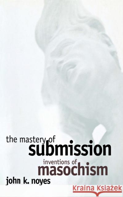 The Mastery of Submission Noyes, John K. 9780801433450 Cornell University Press - książka