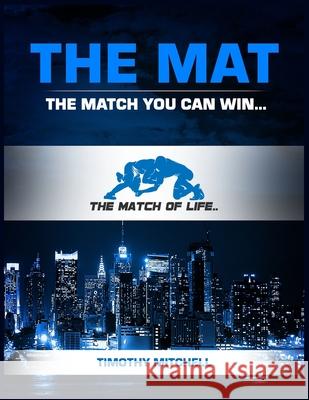 The Mat: The Match You Can Win... Timothy D. Mitchell 9780578579535 Match of Life - książka