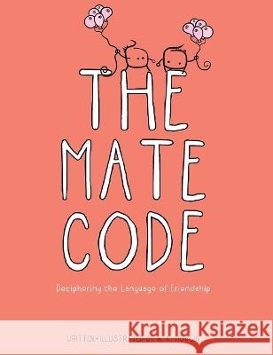 The Mate Code: Deciphering the Language of Friendship N. K. Morgin N. K. Morgin 9780645721416 Deep Blue Books - książka