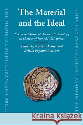The Material and the Ideal: Essays in Medieval Art and Archaeology in Honour of Jean-Michel Spieser Anthony Cutler, Arietta Papaconstantinou 9789004162860 Brill - książka