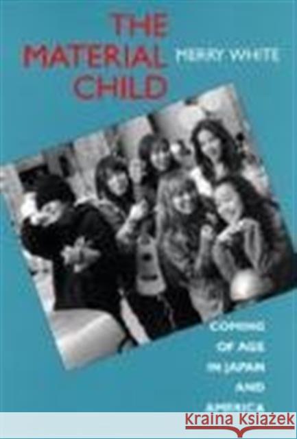 The Material Child: Coming of Age in Japan and America White, Merry 9780520089402 University of California Press - książka