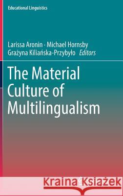 The Material Culture of Multilingualism Larissa Aronin Michael Hornsby Grażyna Kiliańska-Przybylo 9783319911038 Springer - książka