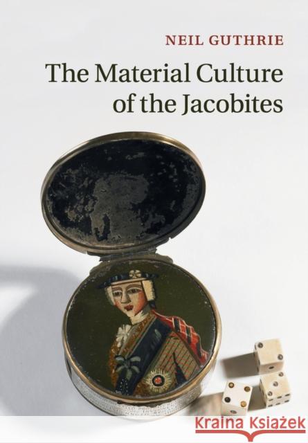 The Material Culture of the Jacobites Neil Guthrie 9781316626238 Cambridge University Press - książka
