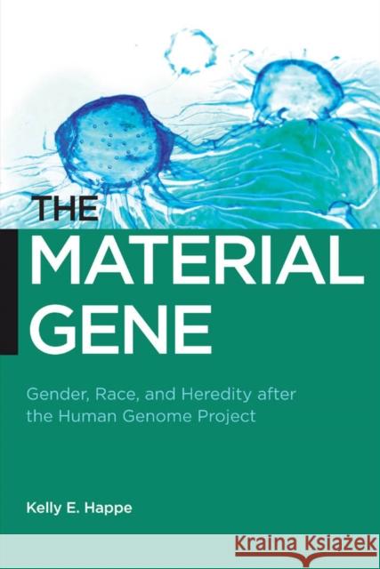 The Material Gene: Gender, Race, and Heredity After the Human Genome Project Happe, Kelly E. 9780814790687  - książka