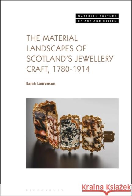 The Material Landscapes of Scotland's Jewellery Craft, 1780-1914 Sarah Laurenson Michael Yonan 9781350469921 Bloomsbury Visual Arts - książka