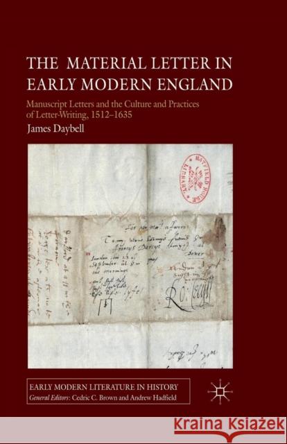 The Material Letter in Early Modern England: Manuscript Letters and the Culture and Practices of Letter-Writing, 1512-1635 Daybell, J. 9781349308286 Palgrave Macmillan - książka