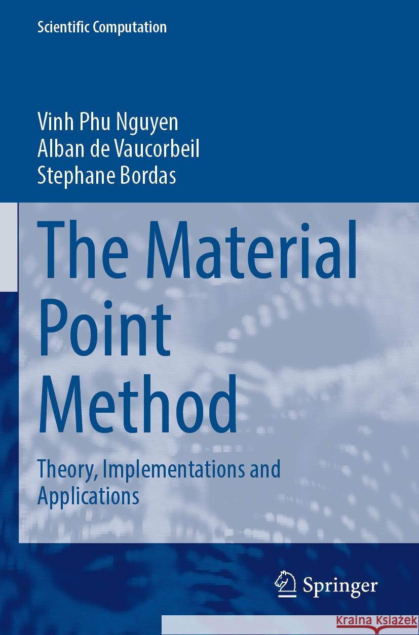 The Material Point Method: Theory, Implementations and Applications Vinh Phu Nguyen Alban de Vaucorbeil Stephane Bordas 9783031240720 Springer - książka
