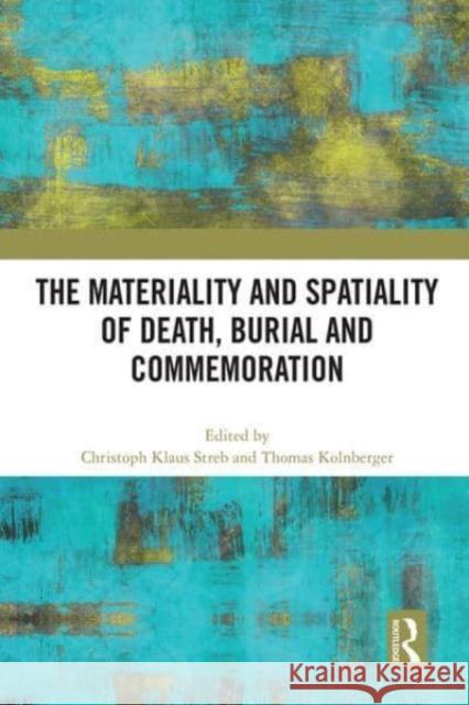 The Materiality and Spatiality of Death, Burial and Commemoration  9780367715380 Taylor & Francis Ltd - książka