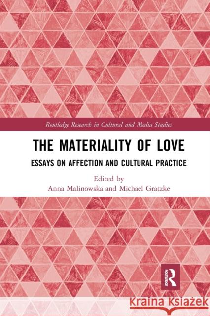 The Materiality of Love: Essays on Affection and Cultural Practice Anna Malinowska Michael Gratzke 9780367886639 Routledge - książka