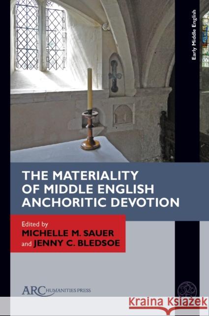 The Materiality of Middle English Anchoritic Devotion Michelle M. Sauer Jenny C. Bledsoe 9781641894876 ARC Humanities Press - książka