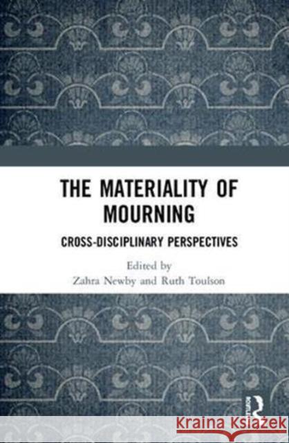 The Materiality of Mourning: Cross-Disciplinary Perspectives Zahra Newby Ruth Toulson 9780815356639 Routledge - książka