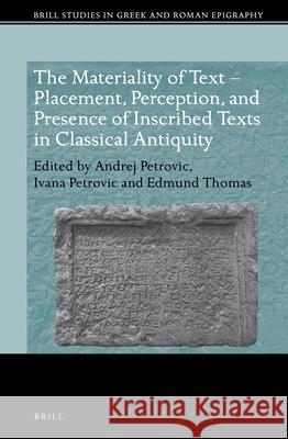 The Materiality of Text - Placement, Perception, and Presence of Inscribed Texts in Classical Antiquity Andrej Petrovic Ivana Petrovic Edmund Thomas 9789004375505 Brill - książka