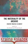 The Materiality of the Archive: Creative Practice in Context  9780367206017 Taylor & Francis Ltd