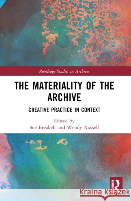 The Materiality of the Archive: Creative Practice in Context Sue Breakell Wendy Russell 9781032542096 Routledge - książka