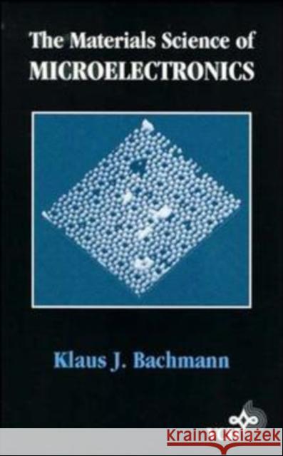 The Materials Science of Microelectronics Klaus J. Bachmann K. J. Bachmann 9780471185444 Wiley-VCH Verlag GmbH - książka