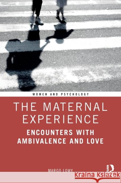 The Maternal Experience: Encounters with Ambivalence and Love Margo Lowy 9780367223748 Routledge - książka