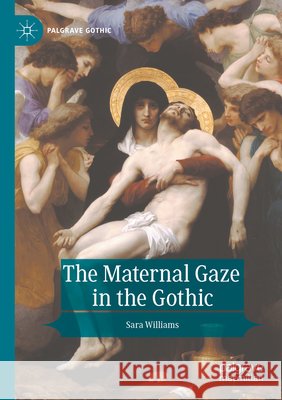 The Maternal Gaze in the Gothic Williams, Sara 9783031706684 Springer Nature Switzerland - książka
