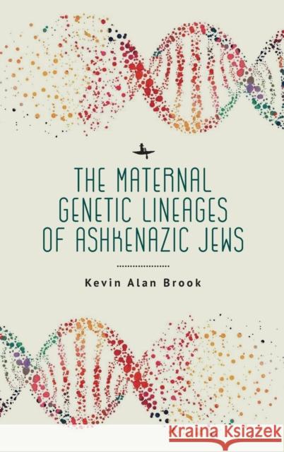 The Maternal Genetic Lineages of Ashkenazic Jews Kevin Alan Brook 9781644699836 Academic Studies Press - książka