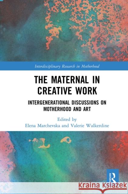 The Maternal in Creative Work: Intergenerational Discussions on Motherhood and Art Elena Marchevska Valerie Walkerdine 9781032082196 Routledge - książka