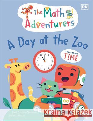 The Math Adventurers: A Day at the Zoo: Learn about Time Sital Gorasi 9780744080254 DK Publishing (Dorling Kindersley) - książka