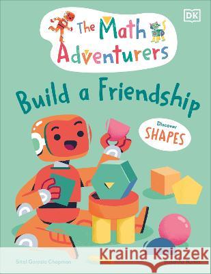 The Math Adventurers: Build a Friendship: Discover Shapes Gorasia Chapman, Sital 9780744080247 DK Publishing (Dorling Kindersley) - książka
