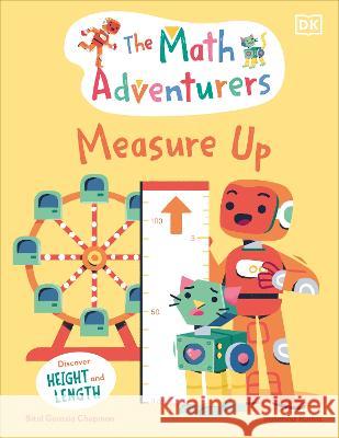 The Math Adventurers: Measure Up: Discover Height and Length Sital Gorasi 9780744080339 DK Publishing (Dorling Kindersley) - książka