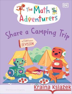 The Math Adventurers Share a Camping Trip: A Story about Division Sital Gorasi 9780744091281 DK Publishing (Dorling Kindersley) - książka