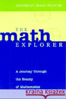 The Math Explorer: A Journey Through the Beauty of Mathematics Jefferson Hane Weaver 9781591021377 Prometheus Books - książka