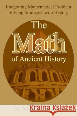 The Math of Ancient History: Integrating Mathematical Problem Solving Strategies with History Fischer, Max W. 9780595234653 Teacher's Choice Press - książka