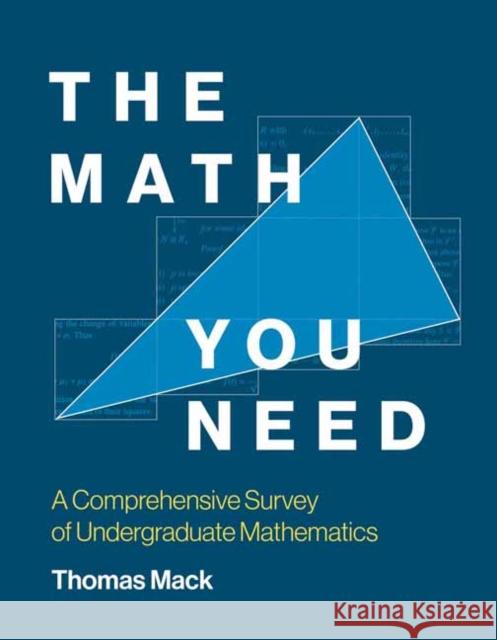 The Math You Need: A Comprehensive Survey of Undergraduate Mathematics Thomas Mack 9780262546324 MIT Press Ltd - książka