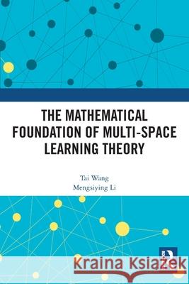 The Mathematical Foundation of Multi-Space Learning Theory Tai Wang Mengsiying Li 9781032707020 Routledge - książka