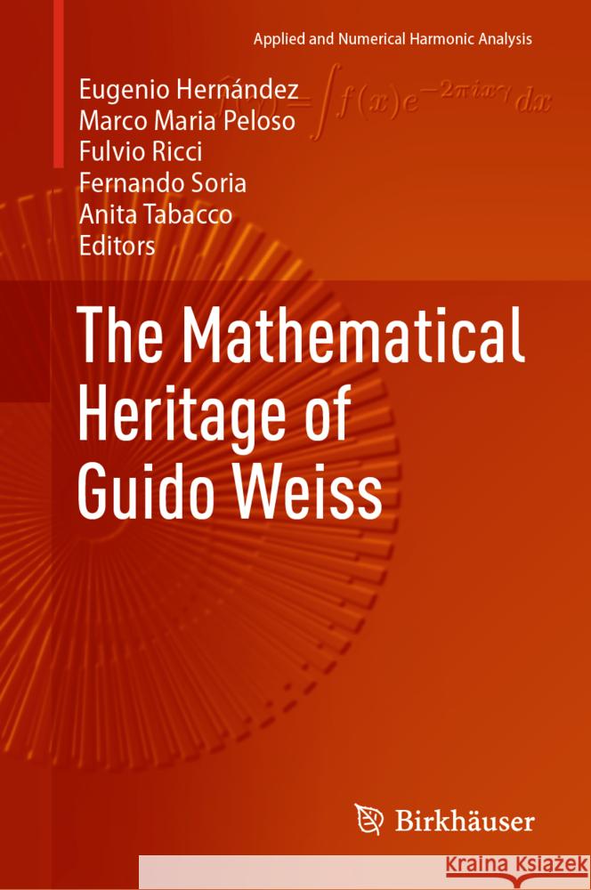 The Mathematical Heritage of Guido Weiss Eugenio Hern?ndez Marco Maria Peloso Fulvio Ricci 9783031767920 Springer - książka