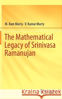 The Mathematical Legacy of Srinivasa Ramanujan RAM Murty Kumar Murty M. Ram Murty 9788132207696 Springer - książka