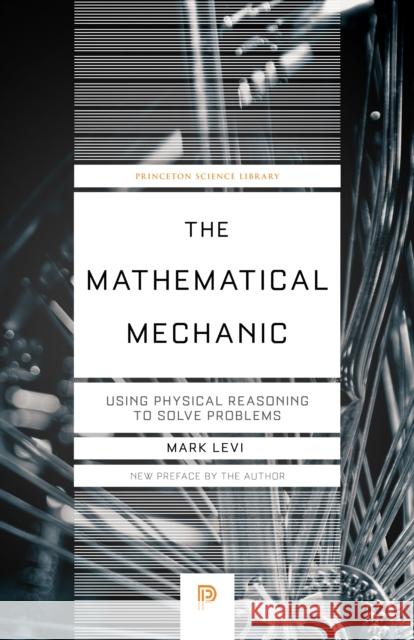 The Mathematical Mechanic: Using Physical Reasoning to Solve Problems Mark Levi 9780691242057 Princeton University Press - książka