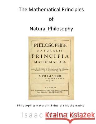 The Mathematical Principles of Natural Philosophy: Philosophiae Naturalis Principia Mathematica Isaac Newton Andrew Motte 9781532949685 Createspace Independent Publishing Platform - książka